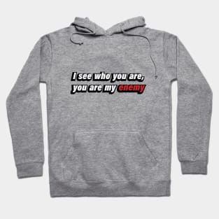 I see who you are, you are my enemy - song lyrics Hoodie